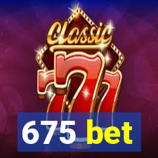 675 bet